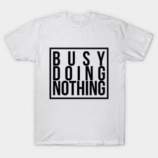 Busy doing nothing T-Shirt